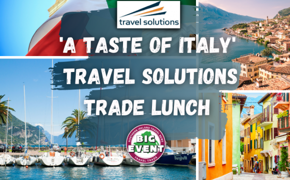 Travel Solutions are bringing ‘A Taste of Italy’ to The Big Travel Trade Event!