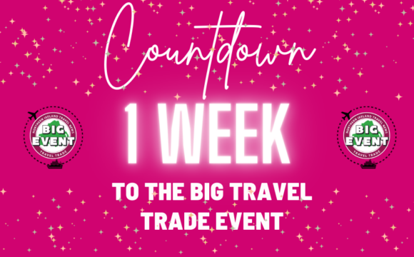 ONE WEEK TO GO UNTIL THE BIG TRAVEL TRADE EVENT!
