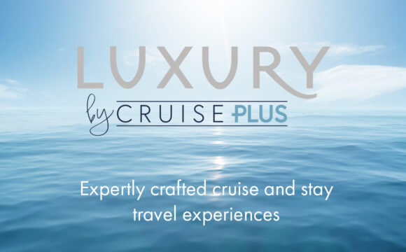 Luxury by Cruise Plus Announce Latest Development for Agents